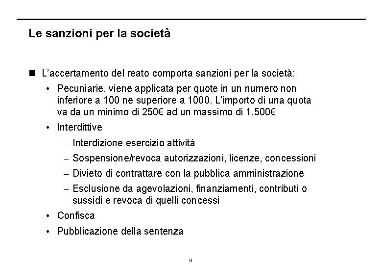 Le sanzioni per la società n L’accertamento del reato comporta sanzioni per la società: