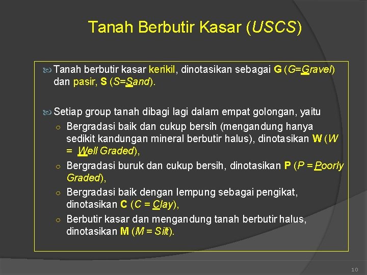 Tanah Berbutir Kasar (USCS) Tanah berbutir kasar kerikil, dinotasikan sebagai G (G=Gravel) dan pasir,