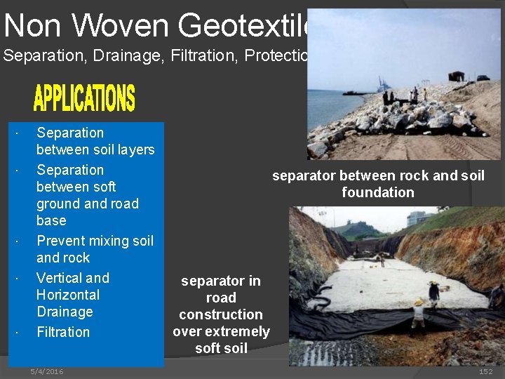 Non Woven Geotextile Separation, Drainage, Filtration, Protection Separation between soil layers Separation between soft