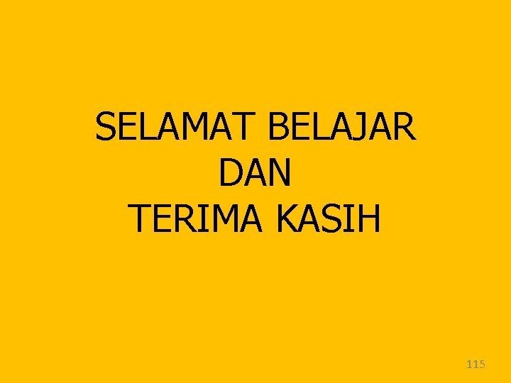 SELAMAT BELAJAR DAN TERIMA KASIH 115 