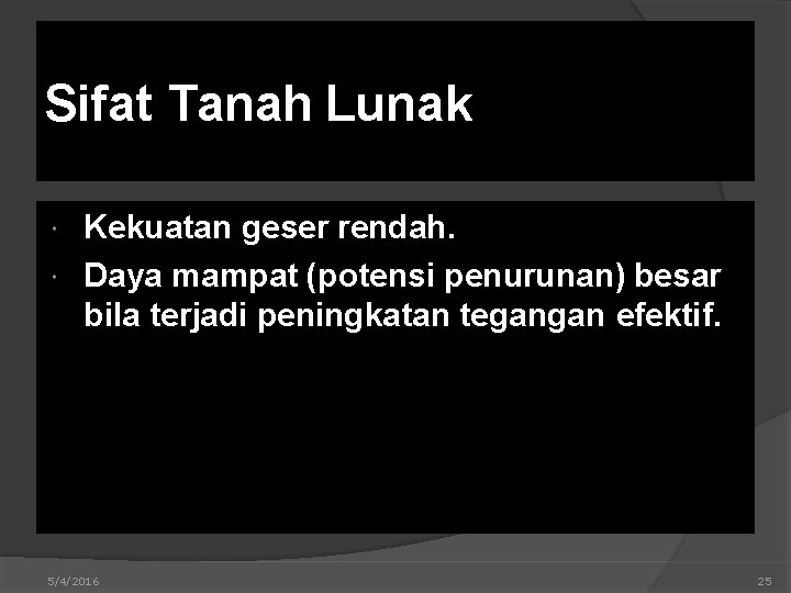 Sifat Tanah Lunak Kekuatan geser rendah. Daya mampat (potensi penurunan) besar bila terjadi peningkatan