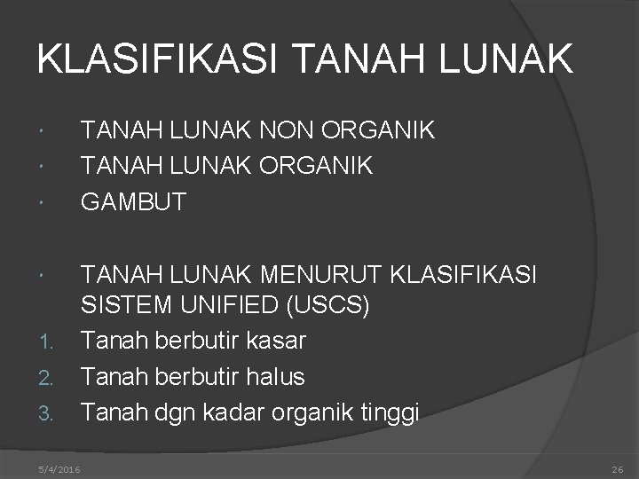 KLASIFIKASI TANAH LUNAK 1. 2. 3. 5/4/2016 TANAH LUNAK NON ORGANIK TANAH LUNAK ORGANIK