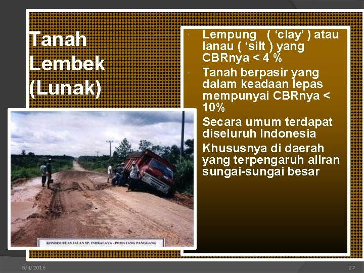 Tanah Lembek (Lunak) 5/4/2016 Lempung ( ‘clay’ ) atau lanau ( ‘silt ) yang