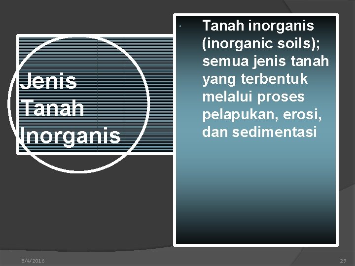  Jenis Tanah Inorganis 5/4/2016 Tanah inorganis (inorganic soils); semua jenis tanah yang terbentuk