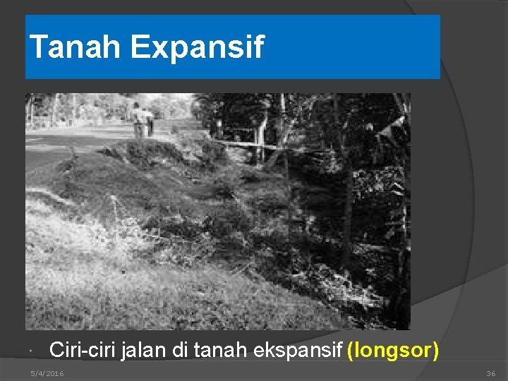 Tanah Expansif Ciri-ciri jalan di tanah ekspansif (longsor) 5/4/2016 36 