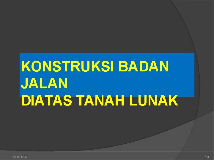 KONSTRUKSI BADAN JALAN DIATAS TANAH LUNAK 5/4/2016 48 