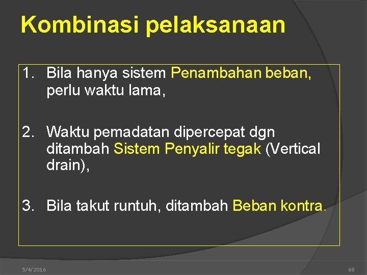 Kombinasi pelaksanaan 1. Bila hanya sistem Penambahan beban, perlu waktu lama, 2. Waktu pemadatan