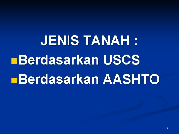 JENIS TANAH : n. Berdasarkan USCS n. Berdasarkan AASHTO 7 