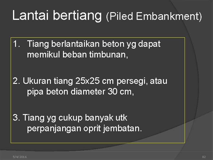 Lantai bertiang (Piled Embankment) 1. Tiang berlantaikan beton yg dapat memikul beban timbunan, 2.