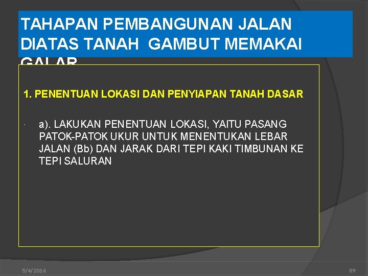 TAHAPAN PEMBANGUNAN JALAN DIATAS TANAH GAMBUT MEMAKAI GALAR 1. PENENTUAN LOKASI DAN PENYIAPAN TANAH