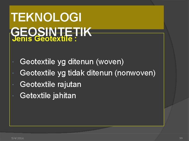 TEKNOLOGI GEOSINTETIK Jenis Geotextile : Geotextile yg ditenun (woven) Geotextile yg tidak ditenun (nonwoven)