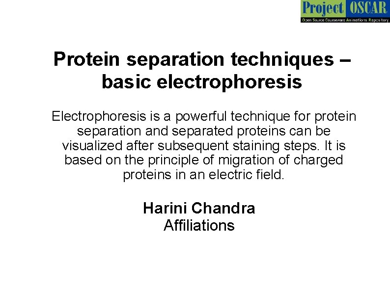Protein separation techniques – basic electrophoresis Electrophoresis is a powerful technique for protein separation