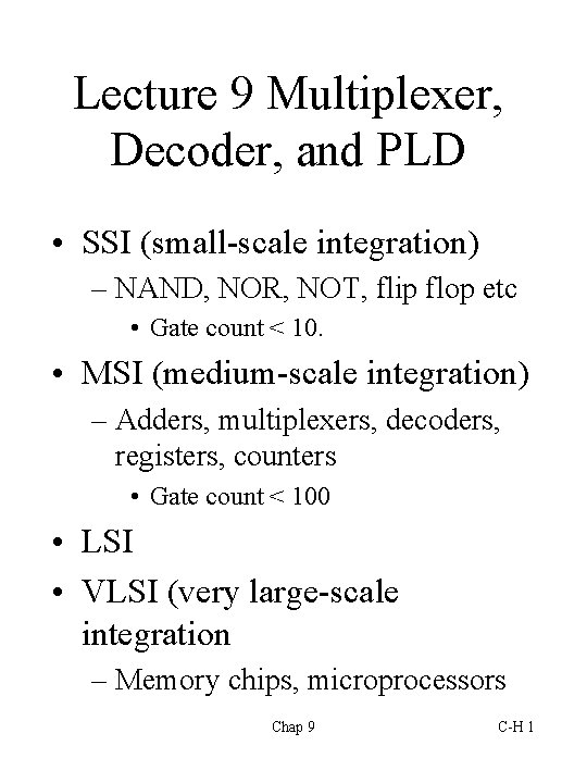Lecture 9 Multiplexer, Decoder, and PLD • SSI (small-scale integration) – NAND, NOR, NOT,