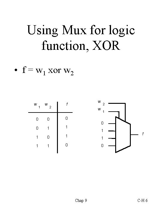 Using Mux for logic function, XOR • f = w 1 xor w 2