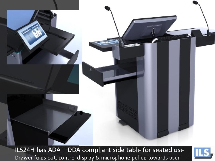 ILS 24 H has ADA – DDA compliant side table for seated use Drawer