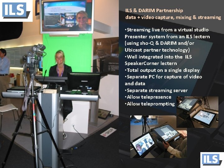 ILS & DARIM Partnership data + video capture, mixing & streaming • Streaming live