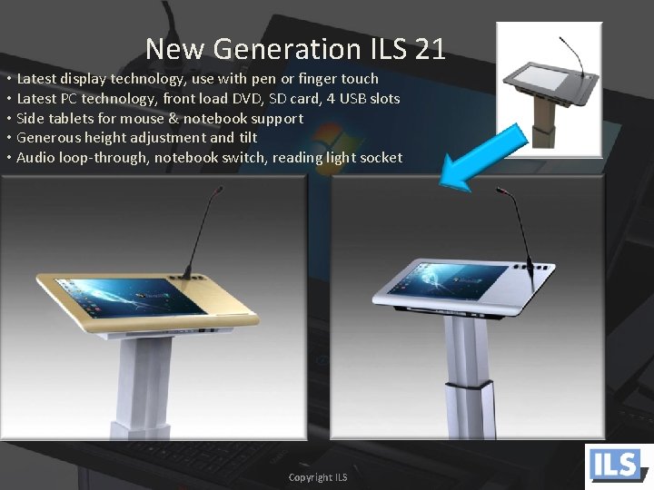 New Generation ILS 21 • Latest display technology, use with pen or finger touch