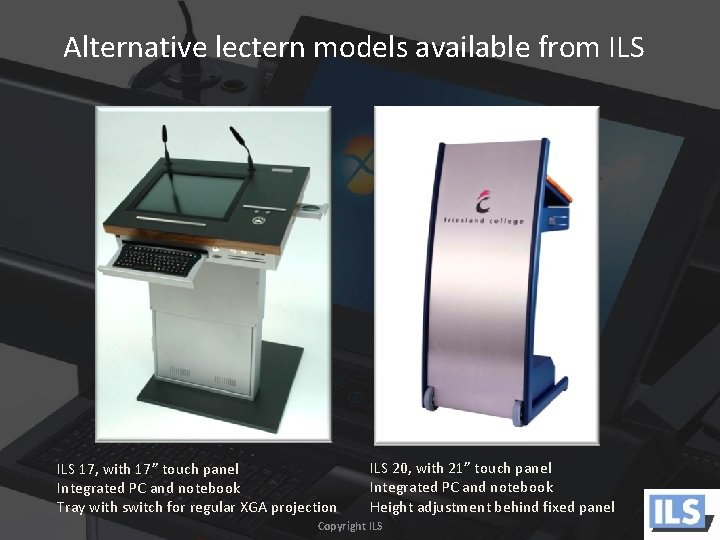 Alternative lectern models available from ILS 17, with 17” touch panel Integrated PC and