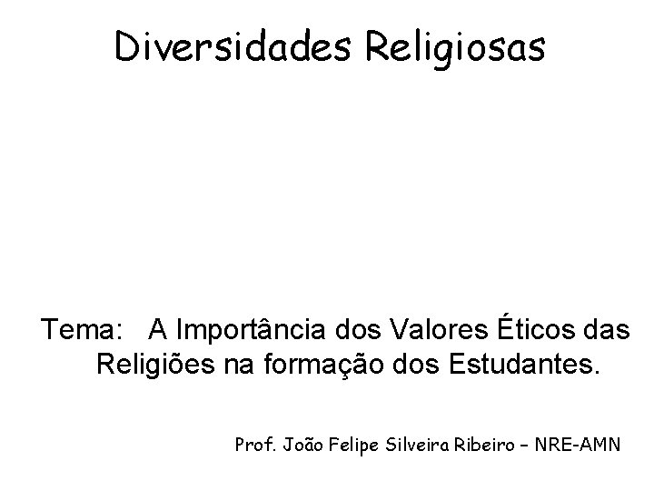 Diversidades Religiosas Tema: A Importância dos Valores Éticos das Religiões na formação dos Estudantes.