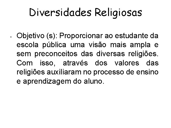 Diversidades Religiosas • Objetivo (s): Proporcionar ao estudante da escola pública uma visão mais