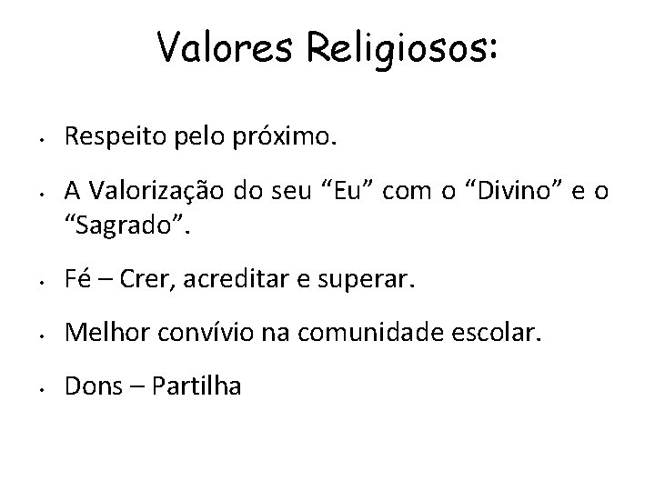 Valores Religiosos: • • Respeito pelo próximo. A Valorização do seu “Eu” com o