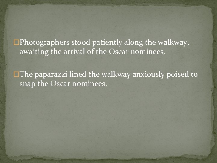 �Photographers stood patiently along the walkway, awaiting the arrival of the Oscar nominees. �The