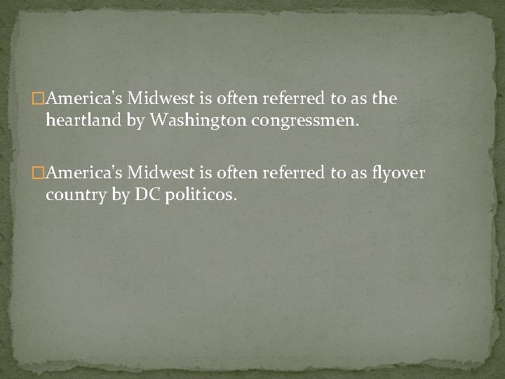 �America's Midwest is often referred to as the heartland by Washington congressmen. �America's Midwest