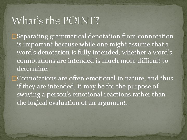 What’s the POINT? �Separating grammatical denotation from connotation is important because while one might