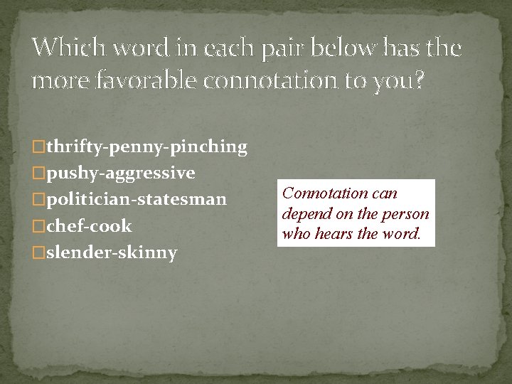 Which word in each pair below has the more favorable connotation to you? �thrifty-penny-pinching