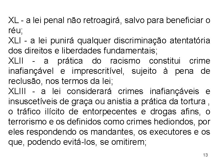 XL - a lei penal não retroagirá, salvo para beneficiar o réu; XLI -