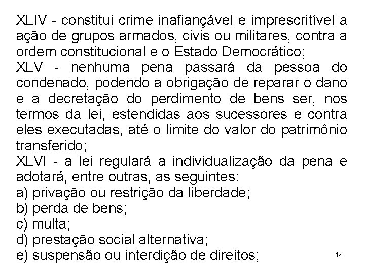 XLIV - constitui crime inafiançável e imprescritível a ação de grupos armados, civis ou XLIV - constitui crime inafiançável e imprescritível a ação de grupos armados, civis ou