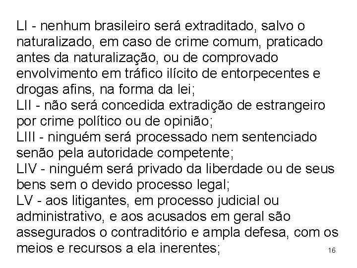 LI - nenhum brasileiro será extraditado, salvo o naturalizado, em caso de crime comum,