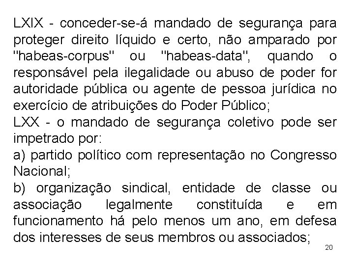 LXIX - conceder-se-á mandado de segurança para proteger direito líquido e certo, não amparado