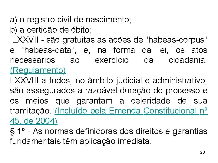 a) o registro civil de nascimento; b) a certidão de óbito; LXXVII - são a) o registro civil de nascimento; b) a certidão de óbito; LXXVII - são