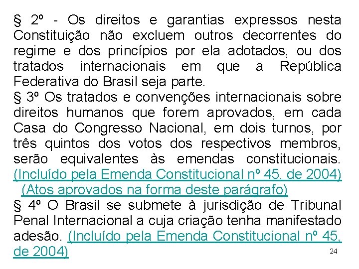 § 2º - Os direitos e garantias expressos nesta Constituição não excluem outros decorrentes § 2º - Os direitos e garantias expressos nesta Constituição não excluem outros decorrentes