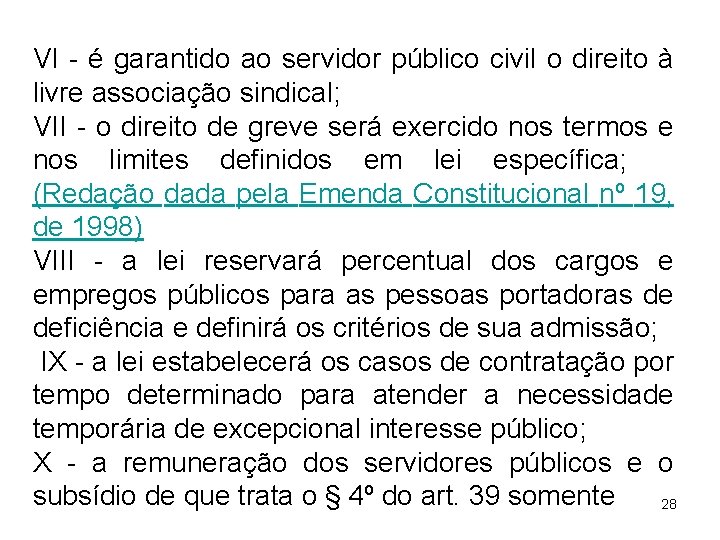 VI - é garantido ao servidor público civil o direito à livre associação sindical; VI - é garantido ao servidor público civil o direito à livre associação sindical;