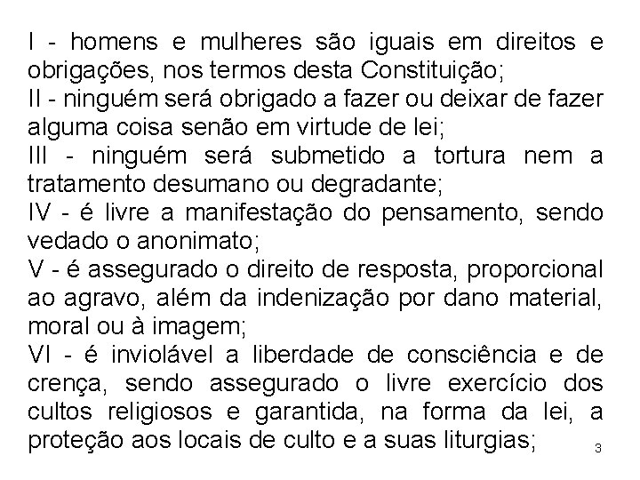 I - homens e mulheres são iguais em direitos e obrigações, nos termos desta