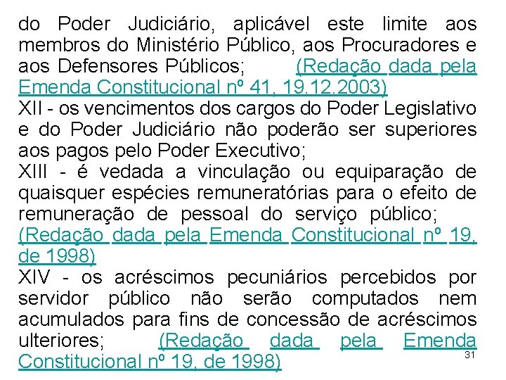 do Poder Judiciário, aplicável este limite aos membros do Ministério Público, aos Procuradores e do Poder Judiciário, aplicável este limite aos membros do Ministério Público, aos Procuradores e