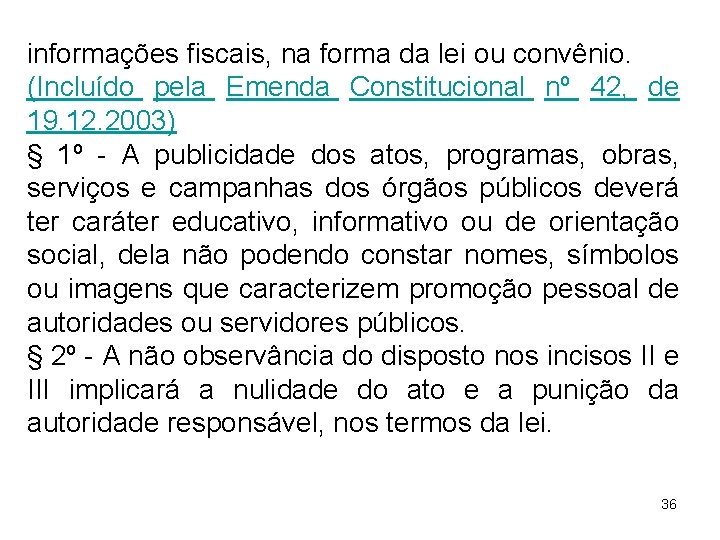 informações fiscais, na forma da lei ou convênio. (Incluído pela Emenda Constitucional nº 42,