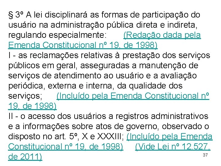 § 3º A lei disciplinará as formas de participação do usuário na administração pública