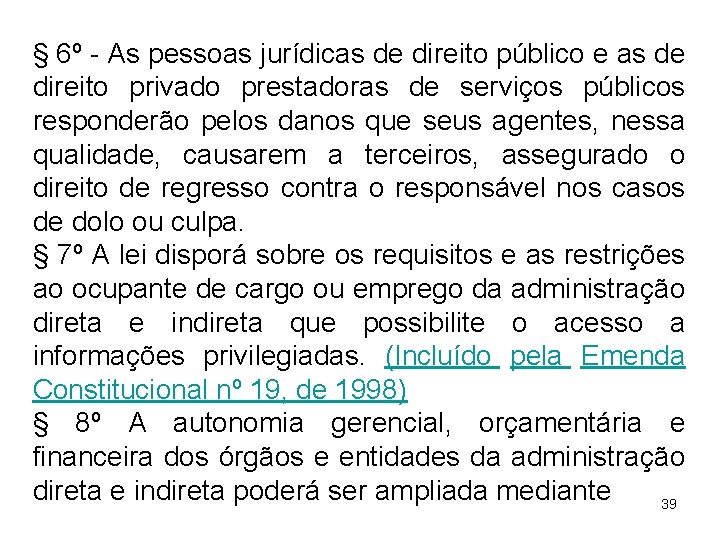 § 6º - As pessoas jurídicas de direito público e as de direito privado