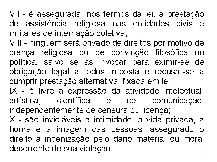 VII - é assegurada, nos termos da lei, a prestação de assistência religiosa nas