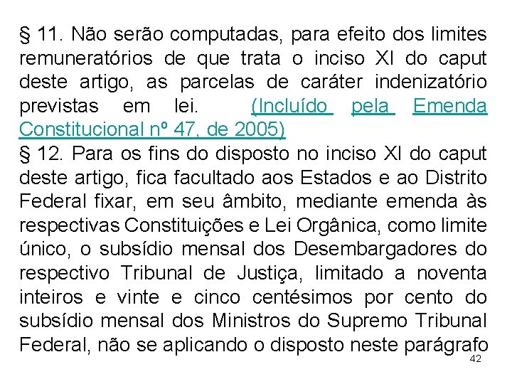 § 11. Não serão computadas, para efeito dos limites remuneratórios de que trata o