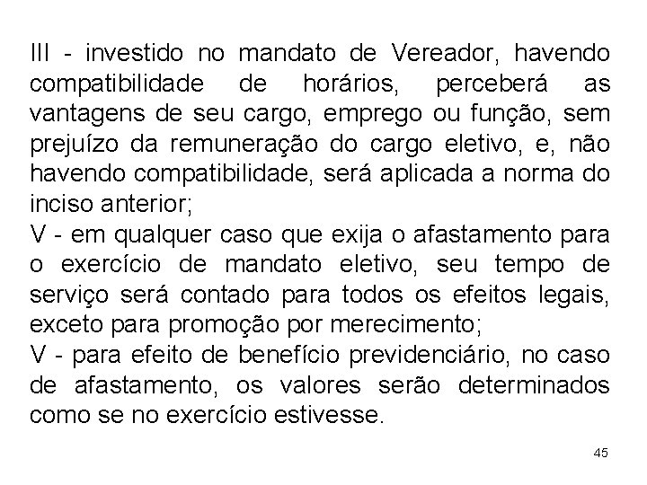 III - investido no mandato de Vereador, havendo compatibilidade de horários, perceberá as vantagens