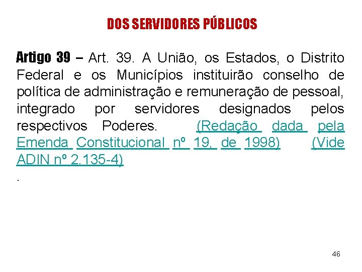 DOS SERVIDORES PÚBLICOS Artigo 39 – Art. 39. A União, os Estados, o Distrito DOS SERVIDORES PÚBLICOS Artigo 39 – Art. 39. A União, os Estados, o Distrito