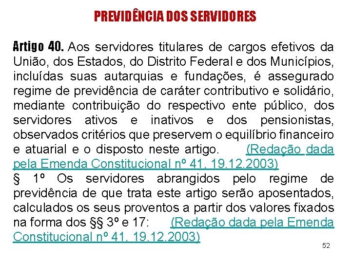 PREVIDÊNCIA DOS SERVIDORES Artigo 40. Aos servidores titulares de cargos efetivos da União, dos