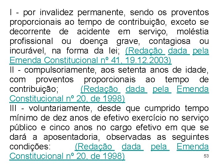I - por invalidez permanente, sendo os proventos proporcionais ao tempo de contribuição, exceto I - por invalidez permanente, sendo os proventos proporcionais ao tempo de contribuição, exceto