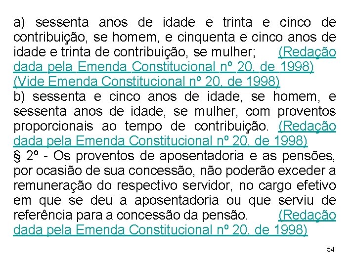 a) sessenta anos de idade e trinta e cinco de contribuição, se homem, e