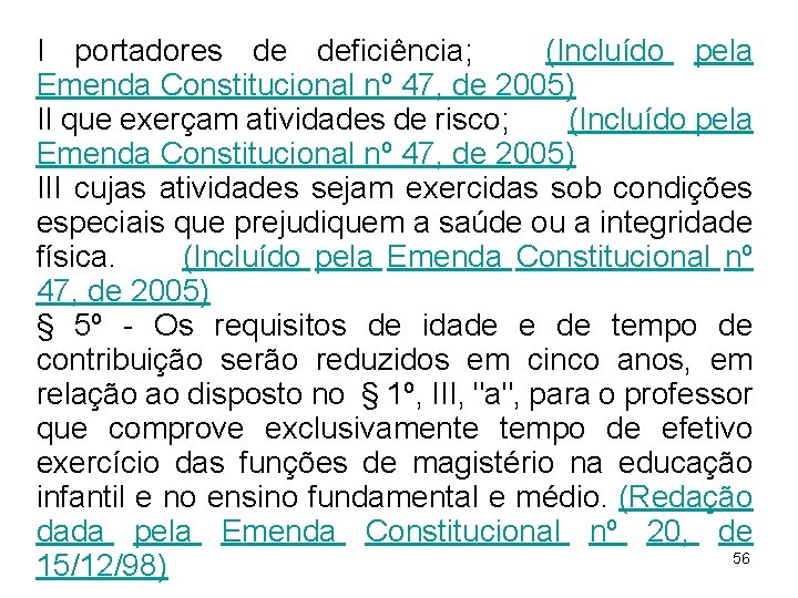 I portadores de deficiência; (Incluído pela Emenda Constitucional nº 47, de 2005) II que