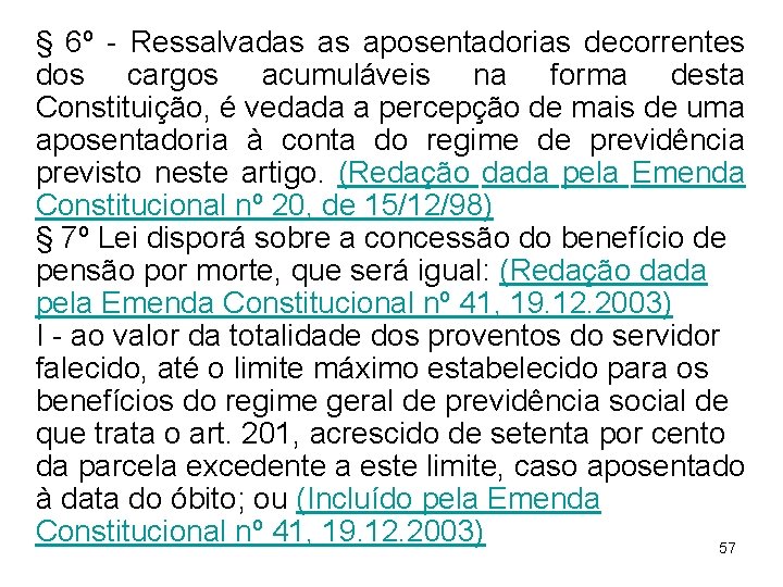 § 6º - Ressalvadas as aposentadorias decorrentes dos cargos acumuláveis na forma desta Constituição,